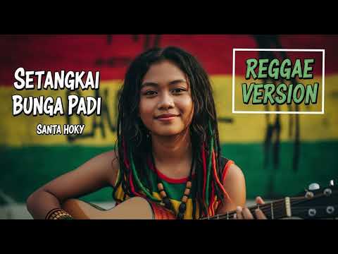 Santa Hoky - SETANGKAI BUNGA PADI | Cover Reggae Version