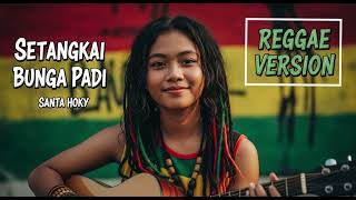 Download lagu Santa Hoky - SETANGKAI BUNGA PADI | Cover Reggae Version mp3