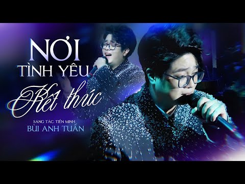 BÙI ANH TUẤN - Hoàng Tử Ballad Trở Lại Với Loạt Bản Hits Hớp Hồn Khán Giả | Nơi Tình Yêu Kết Thúc