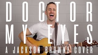 Doctor My Eyes (Jackson Browne Cover)