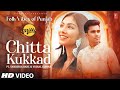 Chitta Kukkad Official Video Mitti Folk Vibes Of Punjab Latest Punjabi Songs 2023