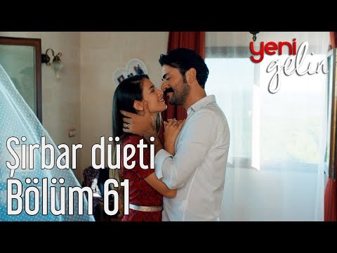 Yeni Gelin 61. Bölüm - Şirbar Düeti