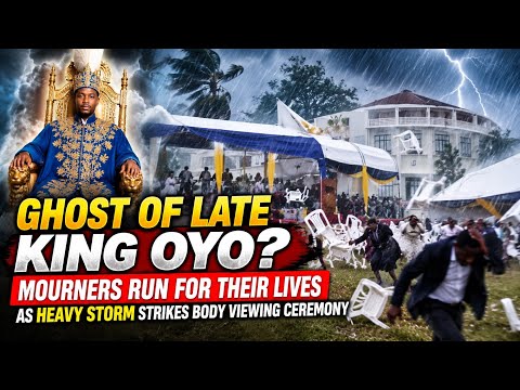 Ghost of Late King Oyo?” Mourners for their Lives as heavy Storm Strikes Body Viewing ceremony.