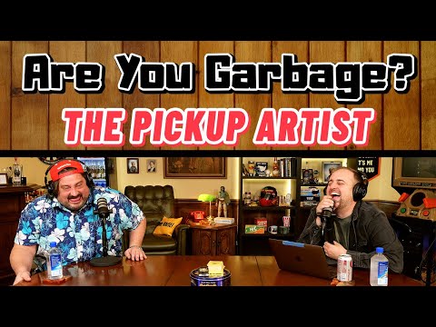Patreon Episode: The Pickup Artist - Are You Garbage (FULL)