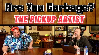 Patreon Episode: The Pickup Artist - Are You Garbage (FULL)