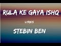 Lyrics: Rula Ke Gaya Ishq Tera Song  | Bhavin, Sameeksha, Vishal | Stebin Ben, Sunny-Inder, Kumaar