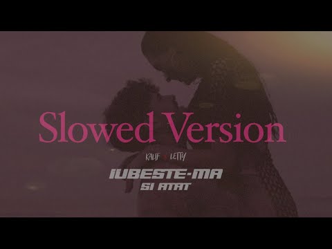Kalif x Letty - Iubeste-ma si atat (Slowed Version)