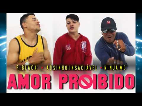 F  BLACK E ADSINHO PART NINJA MC AMOR PROIBIDO