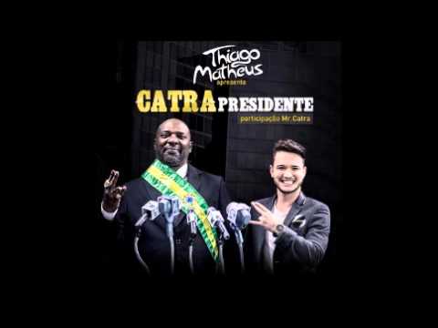 Thiago Matheus - Catra Presidente (part. Mr. Catra)