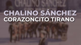 Chalino Sánchez - Corazoncito Tirano (Audio Oficial)