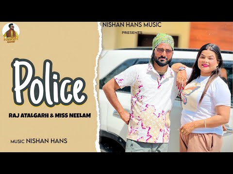 Police  ! Raj Atalgarh! Miss Neelam! Nishan Hans! #newpunjabisong2025