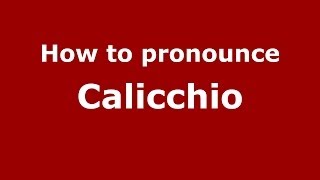 How to pronounce Calicchio