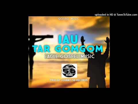 IAU TAR GOMGOM(2026)EAGLE GOSPEL MUSIC PROD BY JOHNNY BOY @56 RECORDS