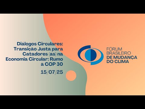 Diálogos Circulares: Transição Justa para Catadores as na Economia Circular Rumo à COP 30