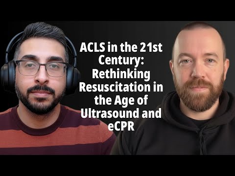 Episode 21 - ACLS in the 21st Century: Rethinking Resuscitation in the Age of Ultrasound and eCPR
