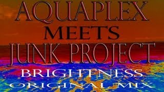 Aquaplex meets Junk Project - Brightness (Original Mix)