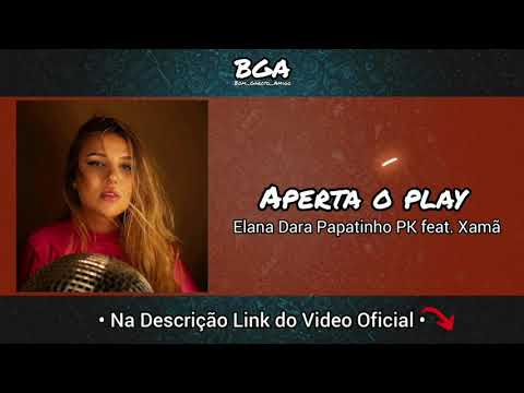 Aperta o Play - Elana Dara Papatinho PK feat. Xamã