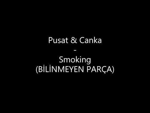 Pusat & Canka - Smoking --BİLİNMEYEN PARÇA--