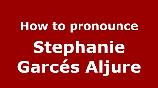 How to pronounce Stephanie Garcés Aljure