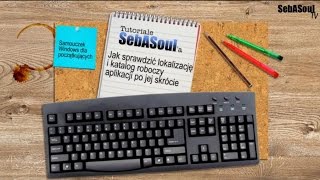 Jak sprawdzić lokalizację i katalog roboczy aplikacji po jej skrócie  | Tutoriale SebASoula #2