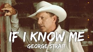 George Strait - If I Know Me (Lyrics)