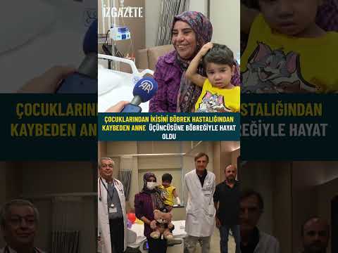 Çocuklarından ikisini böbrek hastalığından kaybeden anne üçüncüsüne böbreğiyle hayat oldu #anne