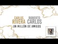 Carlos Rivera, Roberto Carlos - Yo Sólo Quiero (Un Millón de Amigos) (Letra)