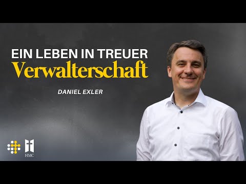 Ein Leben in treuer Verwalterschaft - Daniel Exler