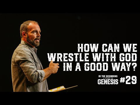 Genesis #29 - How Can We Wrestle With God in a Good Way?