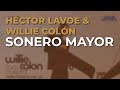Willie Colón & Héctor Lavoe - Sonero Mayor (Audio Oficial)