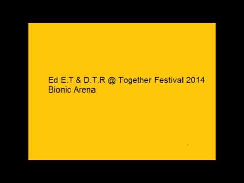 Ed E T & D T R @ Together Festival 2014 Bionic Arena
