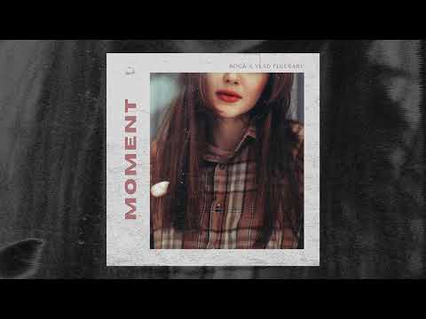 BOGĂ x VLAD FLUERARU - MOMENT