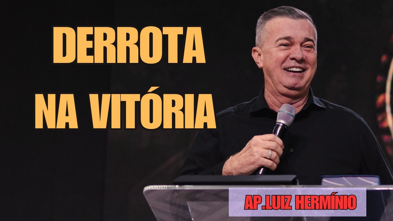 Ap luiz Hermínio - A derrota na vitória| que mensagem forte