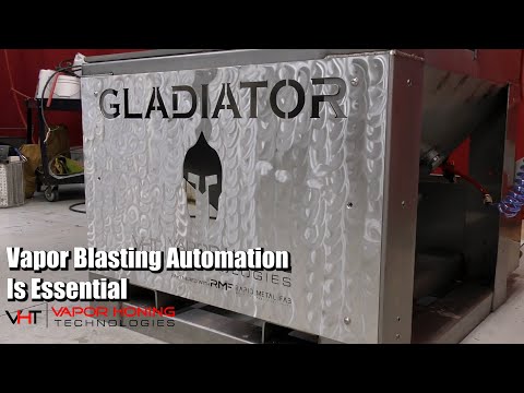 The Gladiator: Vapor Blasting Automation Is Essential  - Vapor Honing Technologies