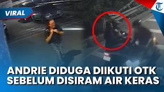 KEJANGGALAN SEBELUM ANDRIE Yunus Disiram Air Keras Terungkap, Diduga Diikuti OTK Berhari hari