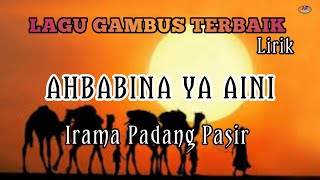 Download lagu LAGU GAMBUS TERBAIK AHBABINA YA AINI IRAMA PADANG PASIR (lirik) mp3 Download lagu LAGU GAMBUS TERBAIK AHBABINA YA AINI IRAMA PADANG PASIR (lirik) mp3