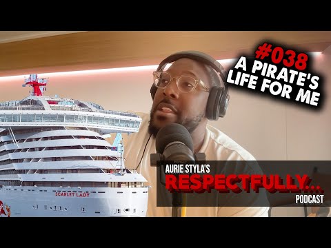 "Respectfully..." Podcast Ep038 || A Pirate's Life For Me