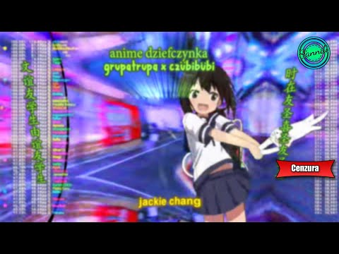 anime dziefczynka - grupa trupa x czübiBubi (wersja bez przekleństw) | Sanndi