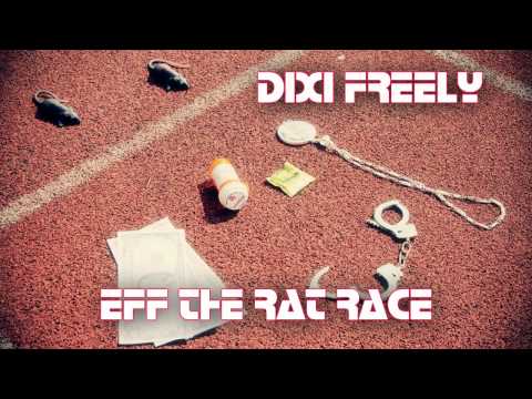 DIXI FREELY - EFF THE RAT RACE Freemix (AUDIO)