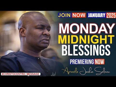 MONDAY MIDNIGHT BLESSINGS, 6TH JANUARY 2025 - APOSTLE JOSHUA SELMAN Good Word