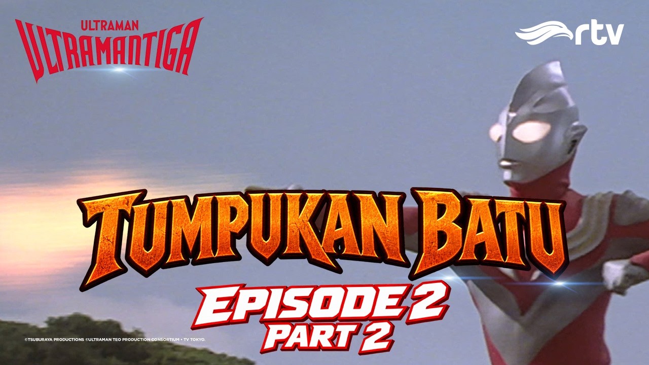 ULTRAMAN TIGA RTV | TUMPUKAN BATU | EPS 2 PART 2