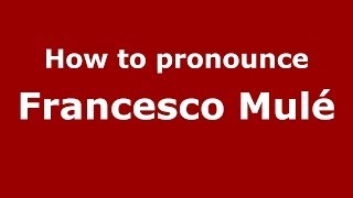 How to pronounce Francesco Mulé