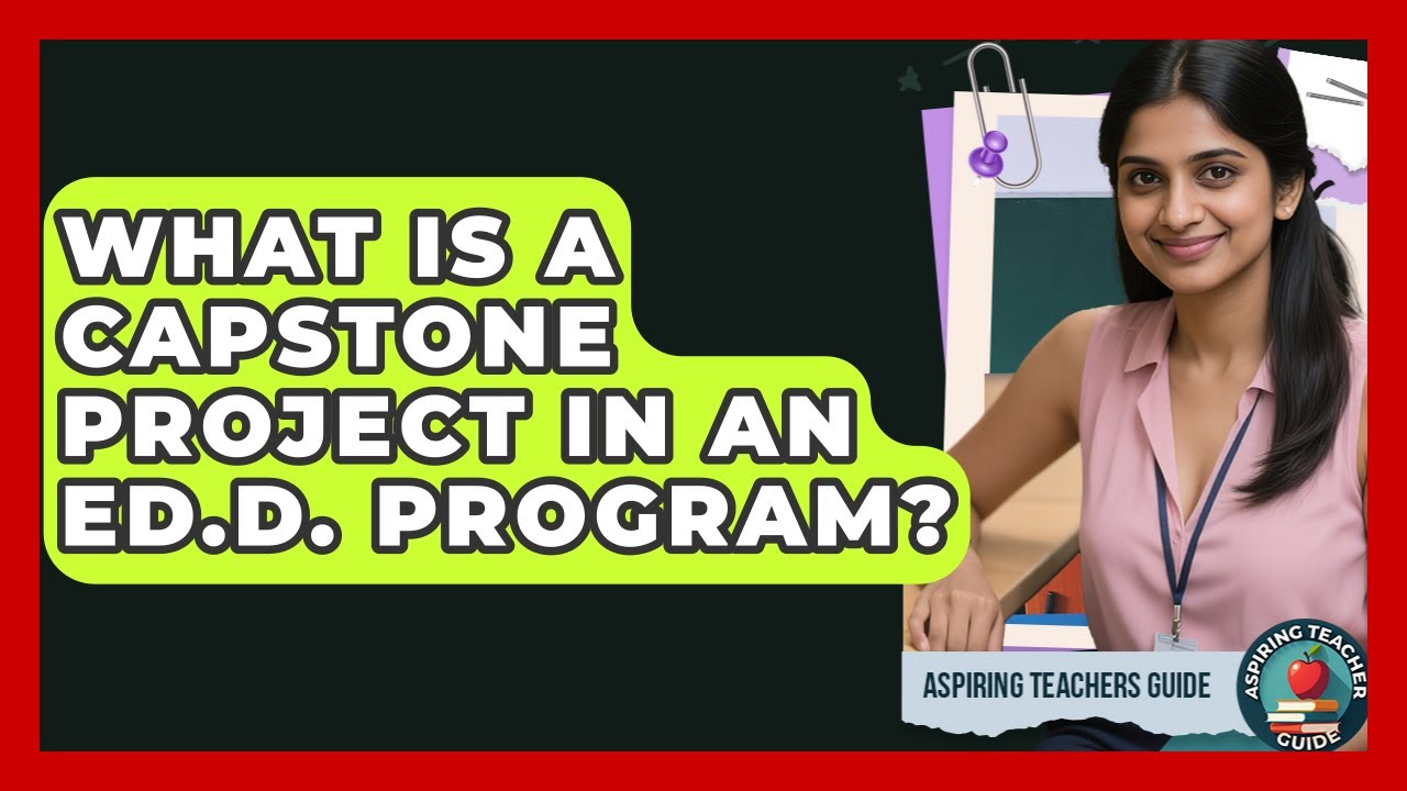 What Is A Capstone Project In An Ed.D. Program? - Aspiring Teacher Guide