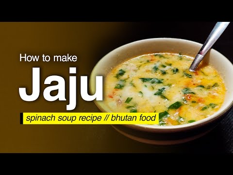 HOW TO MAKE JAJU | BHUTANESE CUISINE | SPINACH SOUP RECIPE
