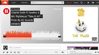 Charlie Sloth ft Avelino x Mic Righteous "Take It All" KC Sounds [REMIX]