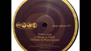 Dubbyman -- Music Is Food (Tribute To Prescription) [Deep Explorer]