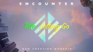 Letting Go (lyrics) New Creation Worship - 2017