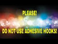Never Use Adhesive Hooks