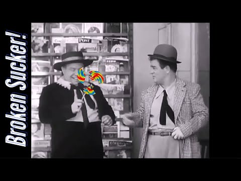 "You broke my sucker!" (The Abbott and Costello Show)