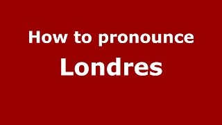 How to pronounce Londres